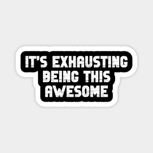 It’s Exhausting Being This Awesome Magnet