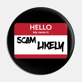 Hello My Name Is "Scam Likely" Name Badge Pin