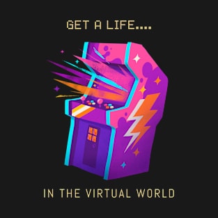 Get a life... in the virtual world T-Shirt