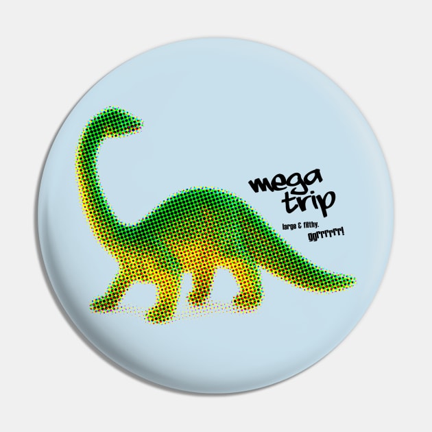 Megatrip -- Large & Filthy Pin by Megatrip