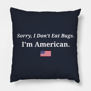 Sorry I Don't Eat Bugs, I'm American Pillow