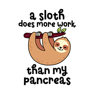 A Sloth Does More Work Than My Pancreas Diabetes Awareness T-Shirt