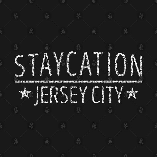 Staycation Jersey City - New Jersey Holiday At Home Souvenir T-Shirt by Family Heritage Gifts