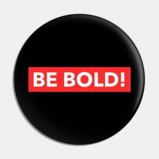 Be bold! Pin