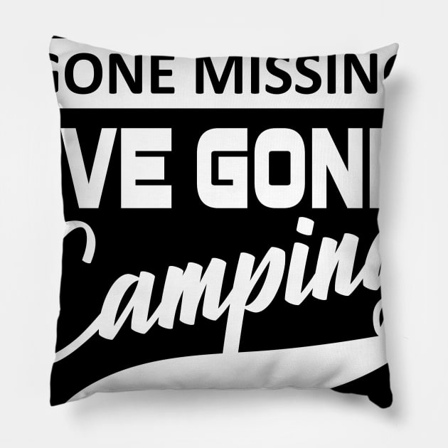 If I've Gone Missing I've Gone Camping Camping T-Shirt Gifts Pillow by OwensAdelisass