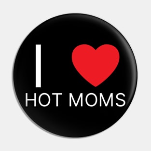 I Love Heart Hot Moms Pin