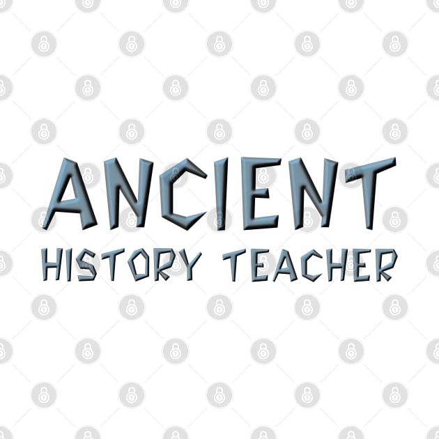 Ancient History Teacher by Barthol Graphics