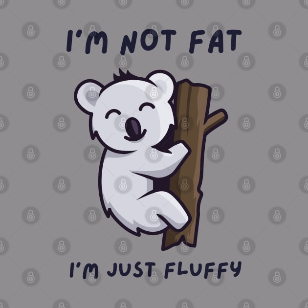 Im Not Fat Im Just Fluffy, chubby, gift for chubby girl by twitaadesign