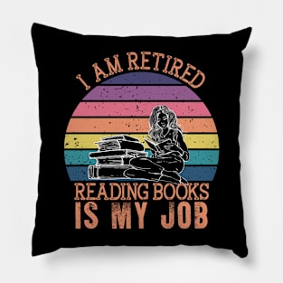 I Am Retired Reading Books Is My Job Pillow