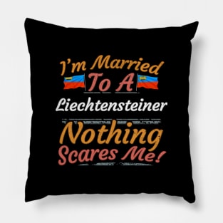 I'm Married To A Liechtensteiner Nothing Scares Me - Gift for Liechtensteiner From Liechtenstein Europe,Western Europe, Pillow