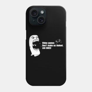 VIDEO GAMES DON'T MAKE US VIOLENT. LAG DOES! Phone Case