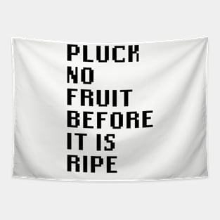 Pluck No Fruit Before It Is Ripe Tapestry