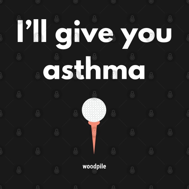 Caddyshack: I'll Give You Asthma by Woodpile