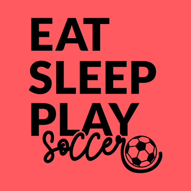 Eat sleep play soccer by Jay Prince