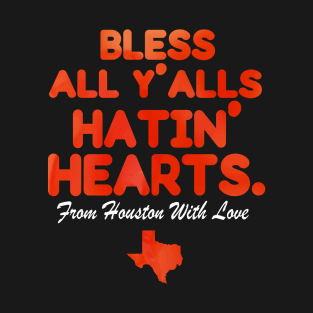 Bless All Y'alls Hatin' Hearts Houston With Love T-Shirt