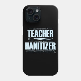 You're A Teacher If You Know What Hanitizer Is Phone Case