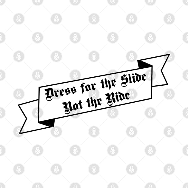 Dress for the Slide Not the Ride Banner transparent by Oddoty