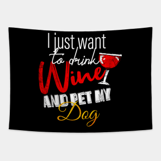 I Just Want To Drink Wine And Pet My DOG Tapestry