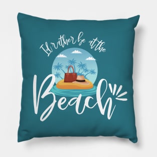 Id rather be at the beach - travel Pillow