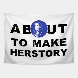 About To Make History or HerStory Kamala Harris President 2020 Quote Gifts Tapestry