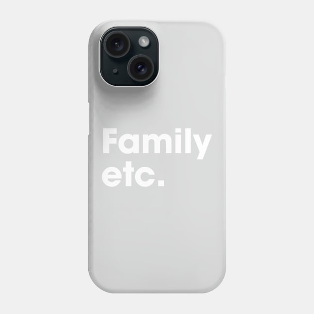 Family Etc Phone Case by standardprints