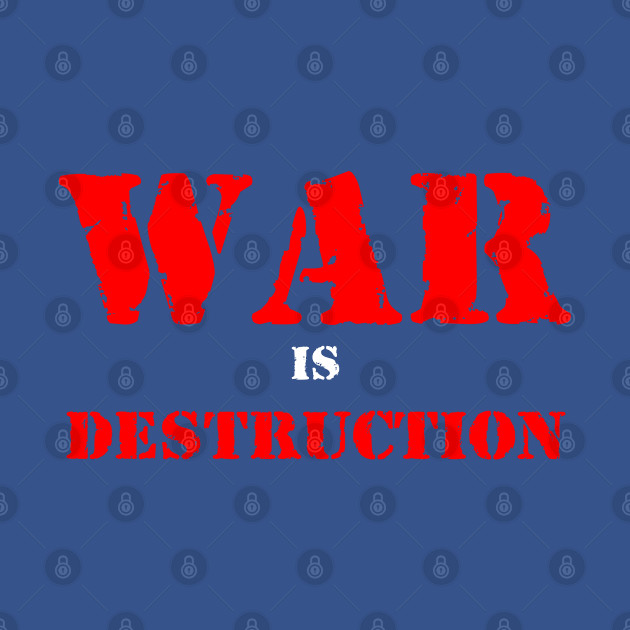 Discover War is destruction - Anti War - T-Shirt