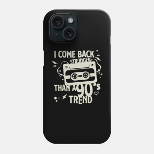 I Come Back Stronger Than A 90s Trend Phone Case