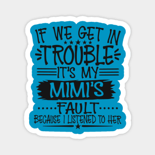 If We Get In Trouble It's My Mimi's Fault T-Shirt Magnet