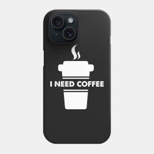 I need coffee Phone Case