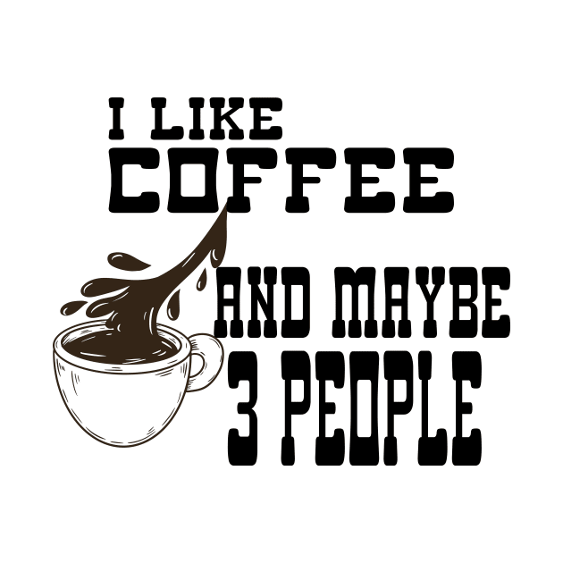 I Like Coffee and Maybe 3 People by Officail STORE