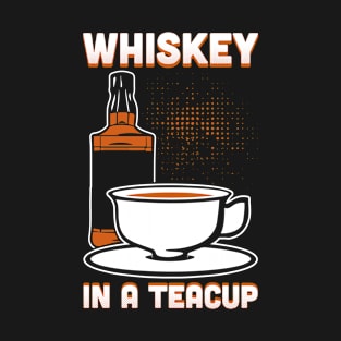 Whiskey In A Teacup T-Shirt