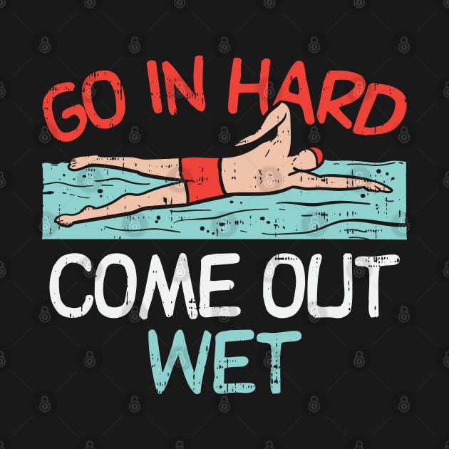 Go In Hard Come Out Wet by maxdax