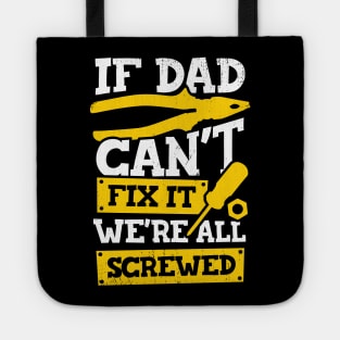 If Dad Can't Fix It We're All Screwed Tote