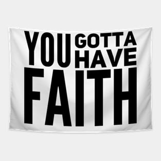 You gotta have faith Tapestry