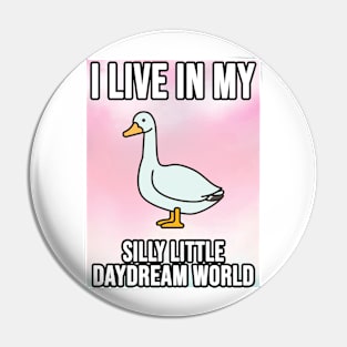 I Live In My Silly Little Daydream World Goose Pin