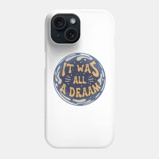 it was all a dream Phone Case