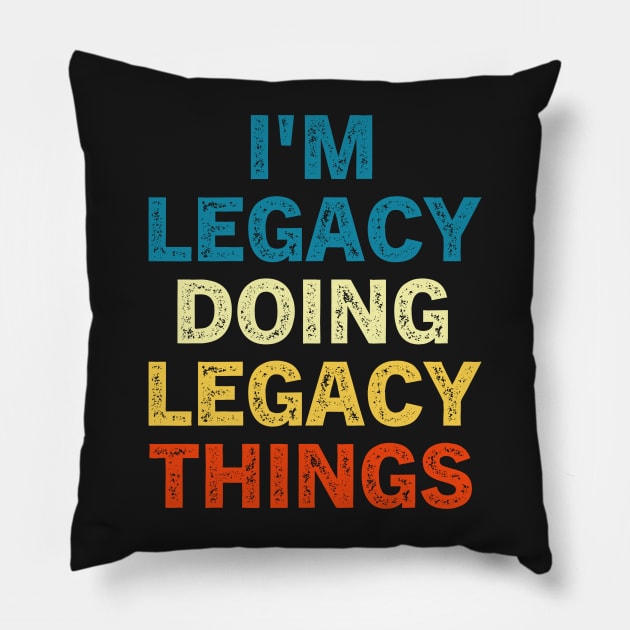 I'M Legacy Doing Legacy Things Pillow by TeeAMS