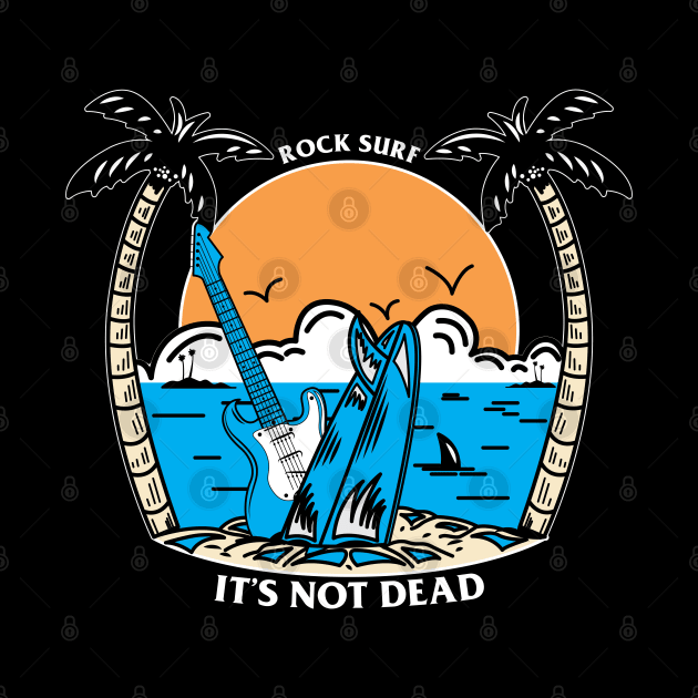 Surf Rock Isn't Dead by Riandrong's Printed Supply 