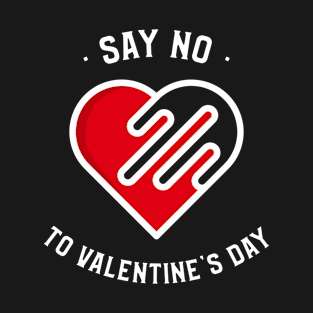 say no to valentine's day T-Shirt