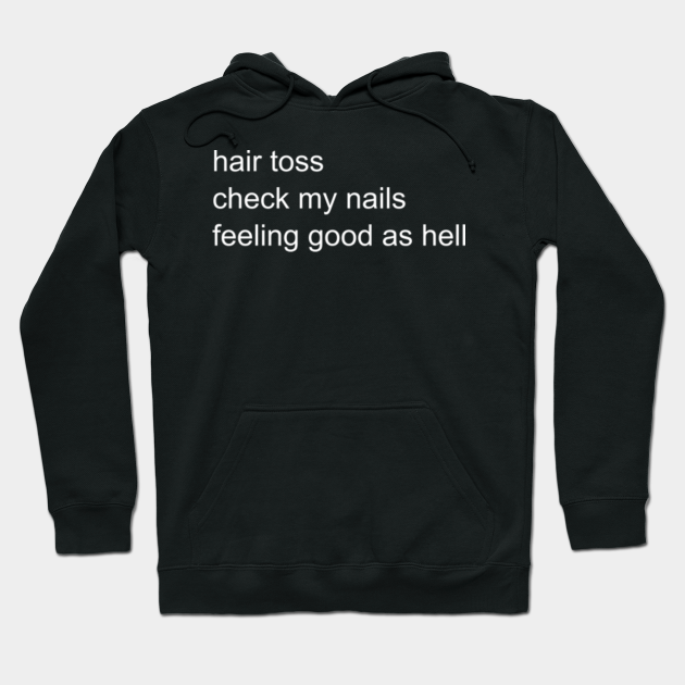 Hair Toss Check My Nails Feeling Good as Hell - Lizzo - Hoodie | TeePublic Hair Toss Check My Nails Feeling Good as Hell - Lizzo - Hoodie | TeePublic