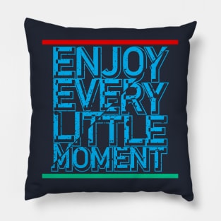 enjoy every little moment Pillow