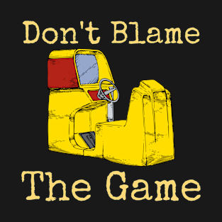 Don't Blame The Game T-Shirt