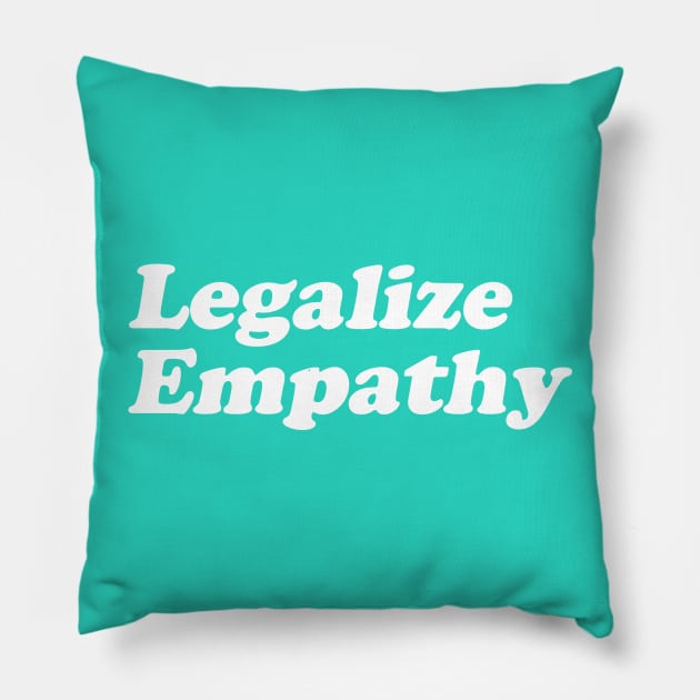 Legalize Empathy Pillow by artnessbyjustinbrown