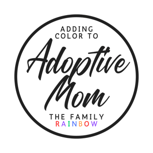 Adoptive Mom Adding Colour to the Family Rainbow Adoption T-Shirt