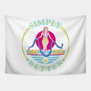 Simply longer is better. Tapestry