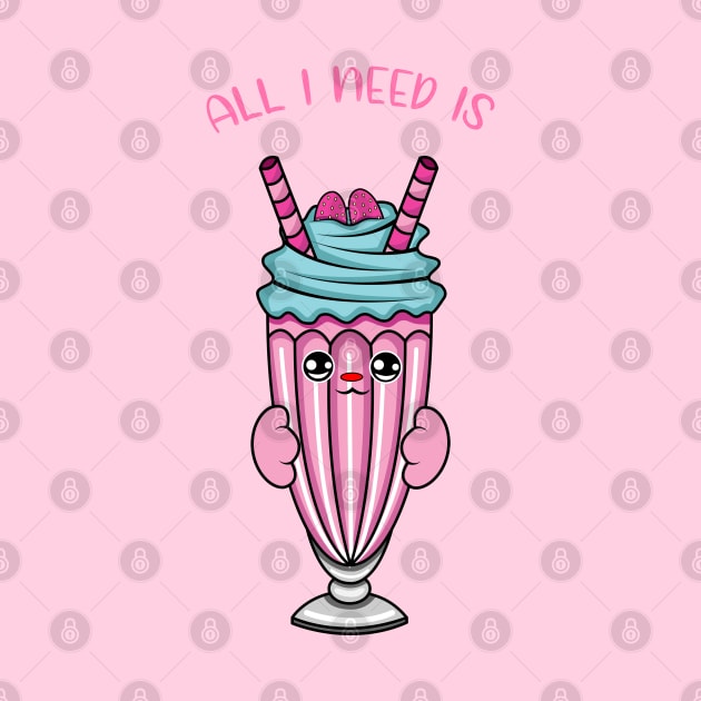 All i need is milkshake, cute milkshake kawaii for milkshake lovers. by JS ARTE