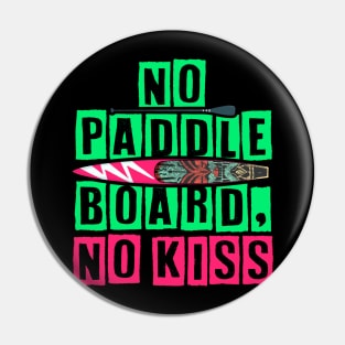 No Paddleboard, No Kiss Pin