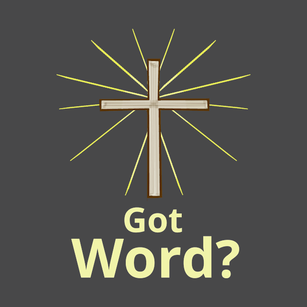 "Got Word?" Christian Gospel Witness by ChristianInk