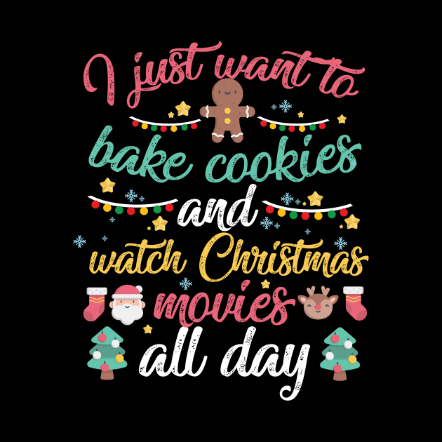 I Just Want to Bake Cookies and Watch Christmas Movies All Day by artbyabbygale