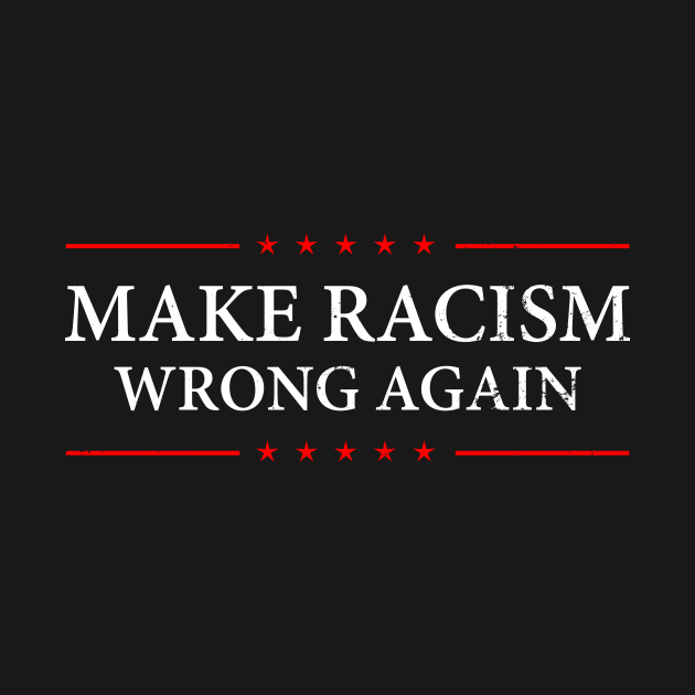 Fight Racism Shirt | Make Racism Wrong Again Gift by Gawkclothing